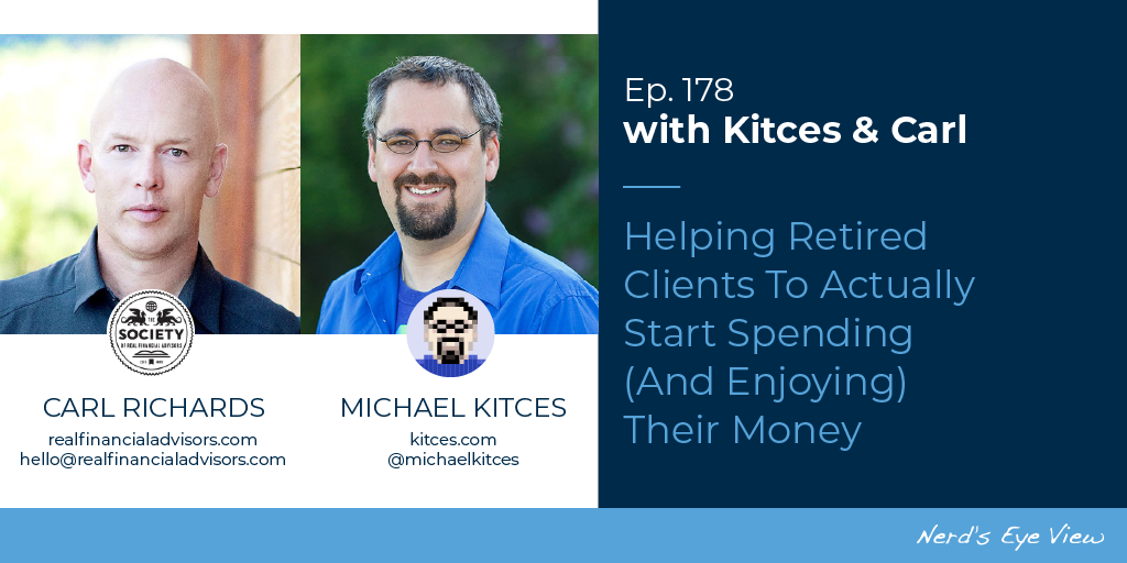 helping-retired-clients-to-actually-start-spending-and-enjoying-their-money:-kitces-&-carl-ep-178