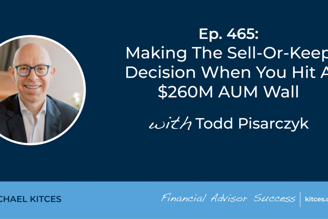 making-the-sell-or-keep-decision-when-you-hit-a-$260m-aum-wall:-#fasuccess-ep-465-with-todd-pisarczyk