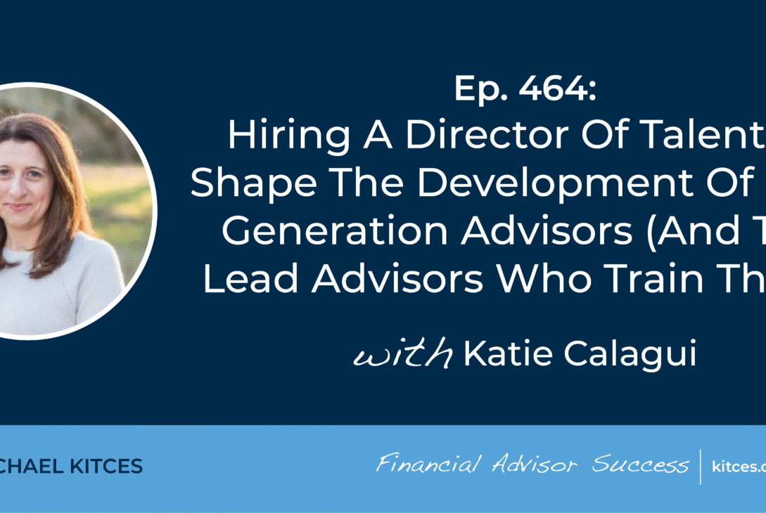 hiring-a-director-of-talent-to-shape-the-development-of-next-generation-advisors-(and-the-lead-advisors-who-train-them):-#fasuccess-ep-464-with-katie-calagui