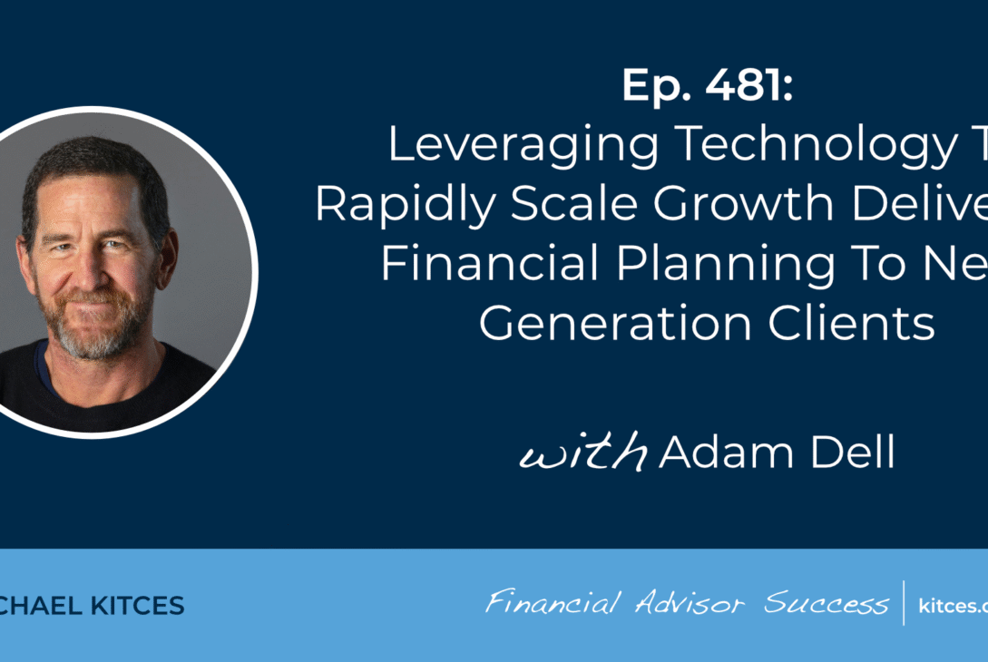 leveraging-technology-to-rapidly-scale-growth-delivering-financial-planning-to-next-generation-clients:-#fasuccess-ep-481-with-adam-dell