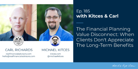 the-financial-planning-value-disconnect:-when-clients-don’t-appreciate-the-long-term-benefits:-kitces-&-carl-185