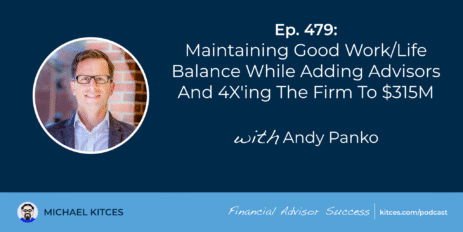 maintaining-good-work/life-balance-while-adding-advisors-and-4x’ing-the-firm-to-$315m:-#fasuccess-ep-479-with-andy-panko