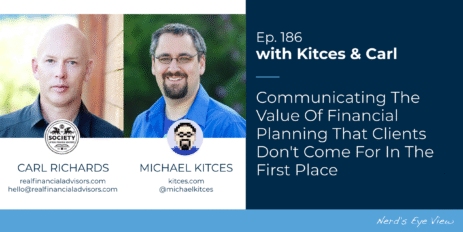 communicating-the-value-of-financial-planning-that-clients-don’t-come-for-in-the-first-place:-kitces-&-carl-186