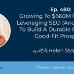 growing-to-$660m-of-aum-by-leveraging-seo-(and-now-aeo)-to-build-a-durable-pipeline-of-good-fit-prospects:-#fasuccess-ep-480-with-helen-stephens
