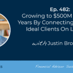 growing-to-$500m-aum-in-7-years-by-connecting-with-your-ideal-clients-on-linkedin:-#fasuccess-ep-482-with-justin-brownlee