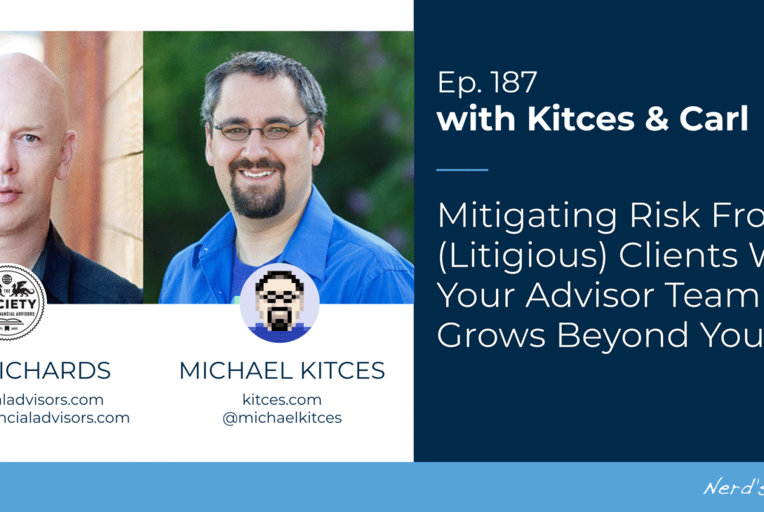 mitigating-risk-from-(litigious)-clients-when-your-advisor-team-grows-beyond-you:-kitces-&-carl-187
