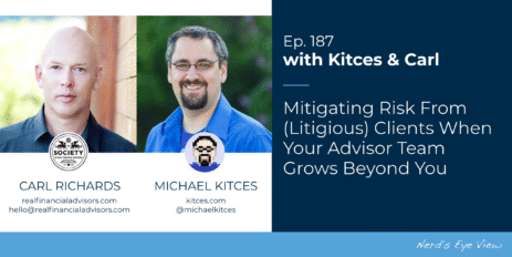 mitigating-risk-from-(litigious)-clients-when-your-advisor-team-grows-beyond-you:-kitces-&-carl-187
