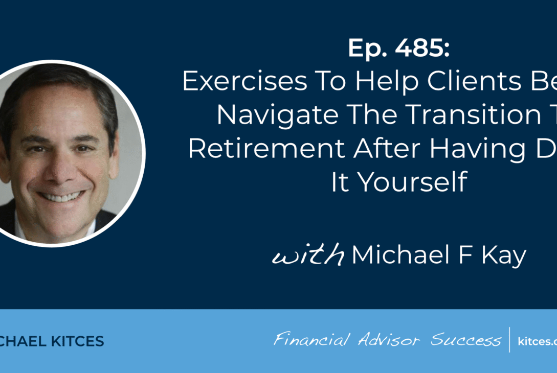 exercises-to-help-clients-better-navigate-the-transition-to-retirement-after-having-done-it-yourself:-#fasuccess-ep-485-with-michael-kay