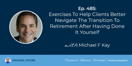 exercises-to-help-clients-better-navigate-the-transition-to-retirement-after-having-done-it-yourself:-#fasuccess-ep-485-with-michael-kay