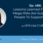 lessons-learned-from-how-mega-rias-are-scaling-their-people-to-support-growth:-#fasuccess-ep-486-with-lisa-crafford
