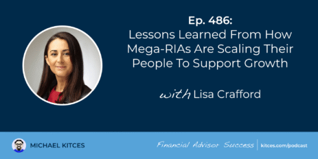 lessons-learned-from-how-mega-rias-are-scaling-their-people-to-support-growth:-#fasuccess-ep-486-with-lisa-crafford