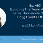 building-the-team-and-tech-to-serve-thousands-of-(advice-only)-clients-efficiently:-#fasuccess-ep-487-with-lori-atwood