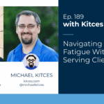 navigating-change-fatigue-with-and-while-serving-clients:-kitces-&-carl-189