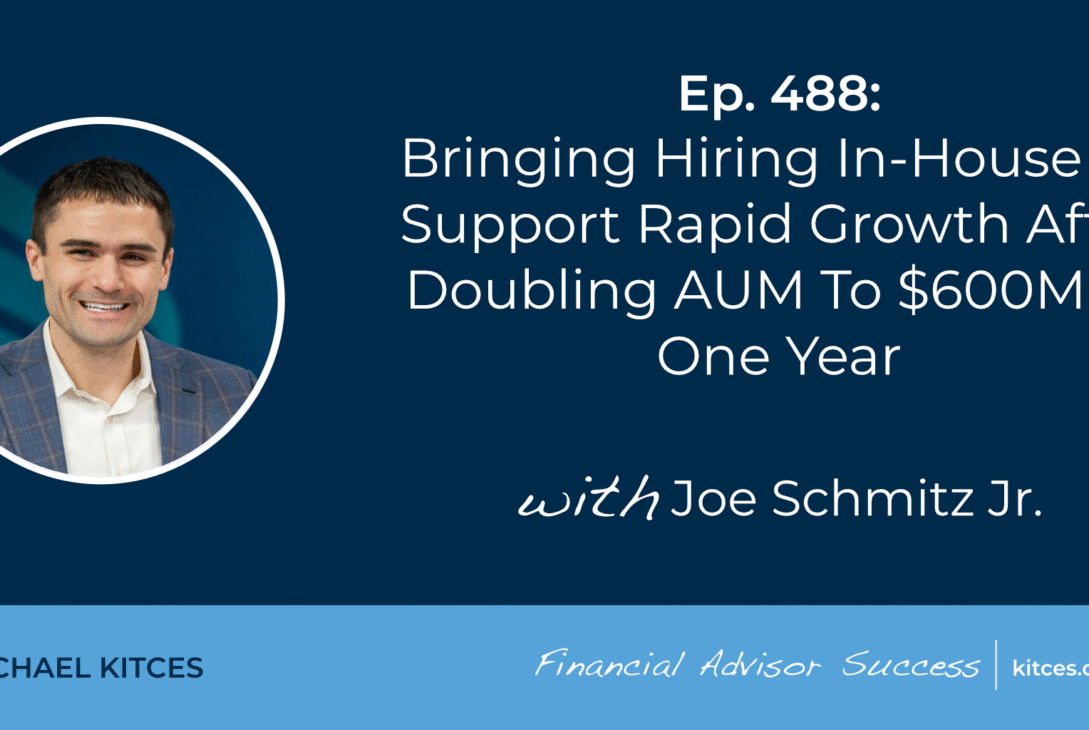 bringing-hiring-in-house-to-support-rapid-growth-after-doubling-aum-to-$600m-in-one-year:-#fasuccess-ep-488-with-joe-schmitz-jr.