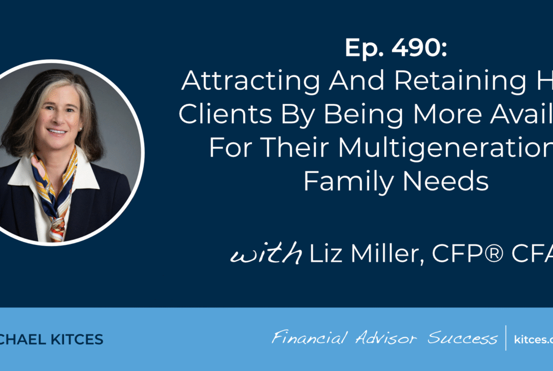 attracting-and-retaining-hnw-clients-by-being-more-available-for-their-multigenerational-family-needs:-#fasuccess-ep-490-with-liz-miller