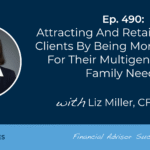 attracting-and-retaining-hnw-clients-by-being-more-available-for-their-multigenerational-family-needs:-#fasuccess-ep-490-with-liz-miller