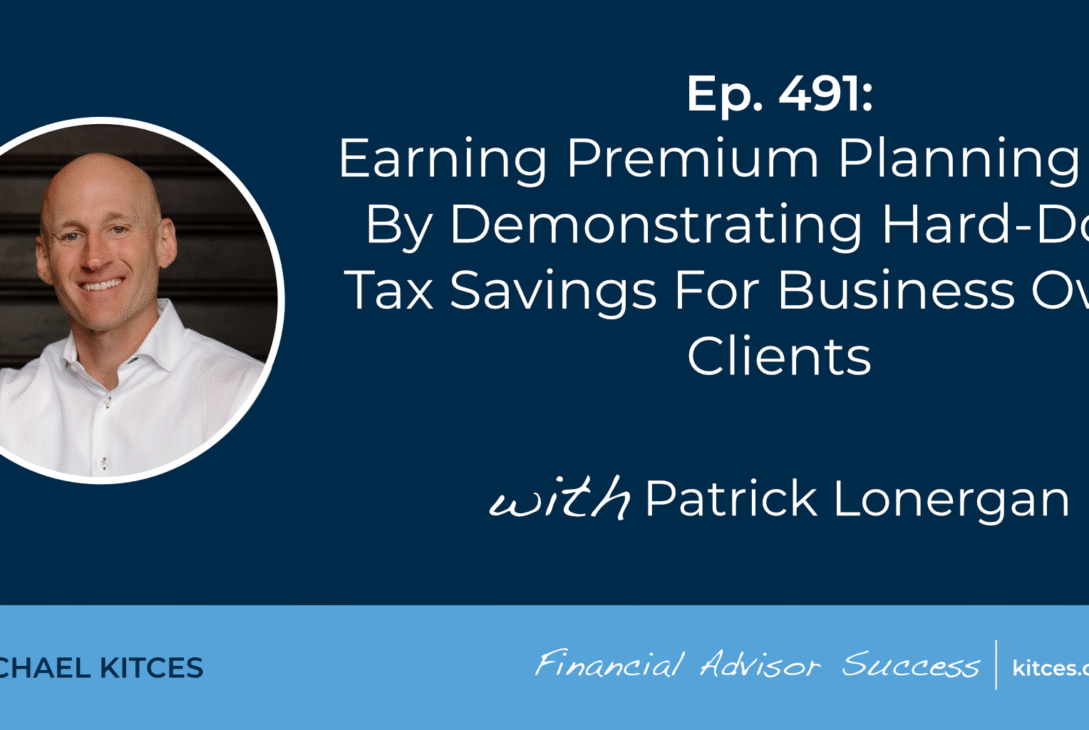 earning-premium-planning-fees-by-demonstrating-hard-dollar-tax-savings-for-business-owner-clients:-#fasuccess-ep-491-with-patrick-lonergan