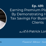 earning-premium-planning-fees-by-demonstrating-hard-dollar-tax-savings-for-business-owner-clients:-#fasuccess-ep-491-with-patrick-lonergan