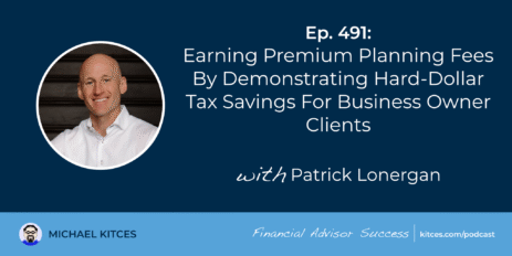 earning-premium-planning-fees-by-demonstrating-hard-dollar-tax-savings-for-business-owner-clients:-#fasuccess-ep-491-with-patrick-lonergan