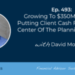 growing-to-$350m-aum-by-putting-client-cash-flow-at-the-center-of-the-planning-process:-#fasuccess-ep-493-with-david-mozeika