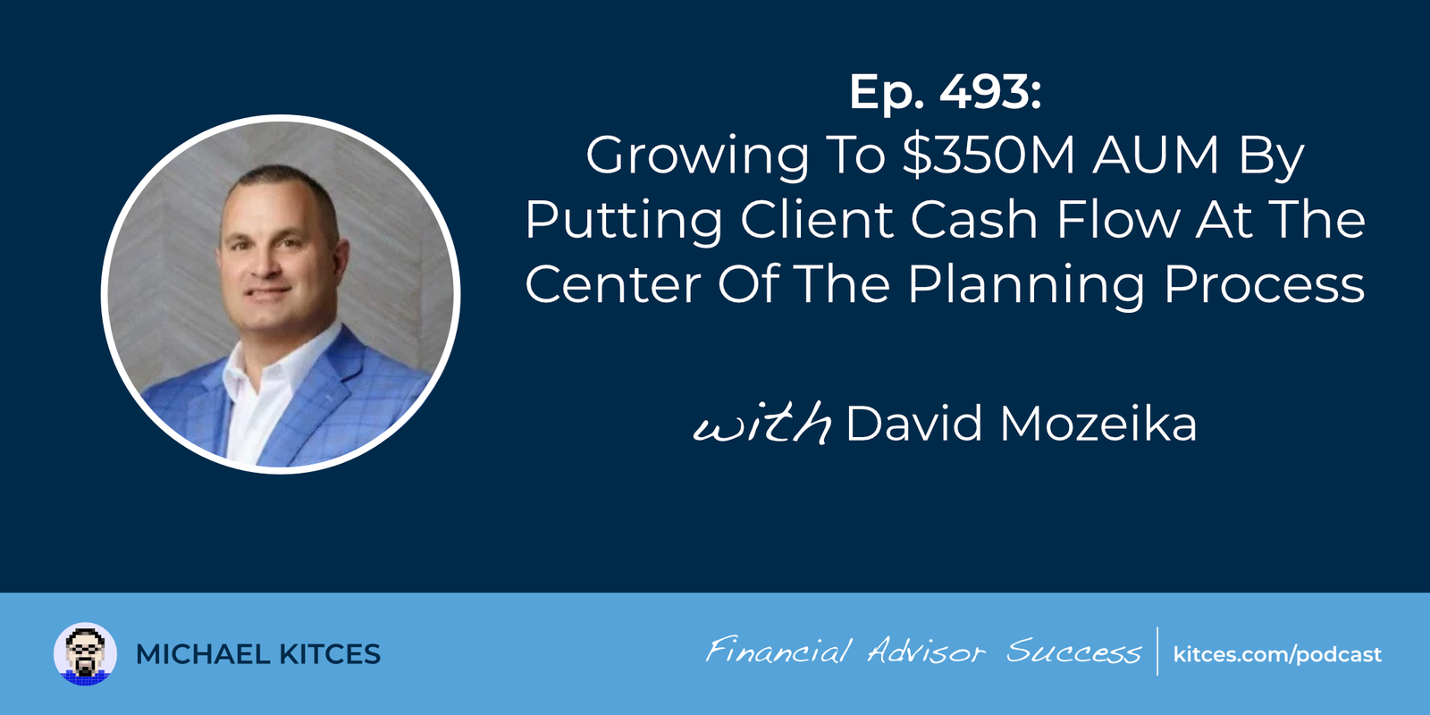 growing-to-$350m-aum-by-putting-client-cash-flow-at-the-center-of-the-planning-process:-#fasuccess-ep-493-with-david-mozeika