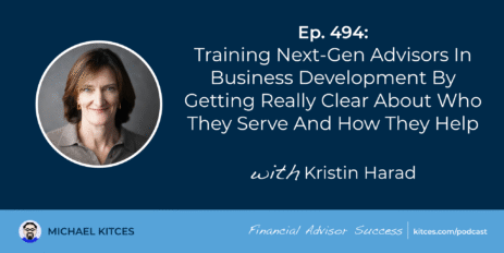 training-next-gen-advisors-in-business-development-by-getting-really-clear-about-who-they-serve-and-how-they-help:-#fasuccess-ep-494-with-kristin-harad