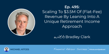 scaling-to-$3.5m-of-(flat-fee)-revenue-by-leaning-into-a-unique-retirement-income-approach:-#fasuccess-ep-495-with-bradley-clark