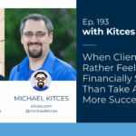 when-clients-would-rather-feel-more-financially-successful-than-take-action-to-be-more-successful:-kitces-&-carl-193