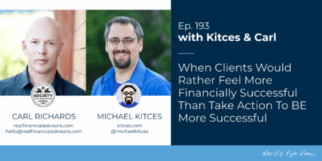 when-clients-would-rather-feel-more-financially-successful-than-take-action-to-be-more-successful:-kitces-&-carl-193
