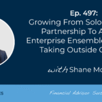 growing-from-solo-to-silo’ed-partnership-to-a-$3.3b-enterprise-ensemble-(without-taking-outside-capital):-#fasuccess-ep-497-with-shane-morrow