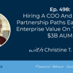hiring-a-coo-and-creating-partnership-paths-early-to-drive-enterprise-value-on-the-path-to-$3b-aum:-#fasuccess-ep-498-with-christine-demao