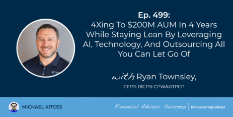 4xing-to-$200m-aum-in-4-years-while-staying-lean-by-leveraging-ai,-technology,-and-outsourcing-all-you-can-let-go-of:-#fasuccess-ep-499-with-ryan-townsley
