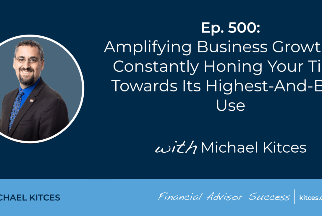 amplifying-business-growth-by-constantly-honing-your-time-towards-its-highest-and-best-use:-#fasuccess-ep-500-with-michael-kitces