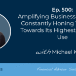 amplifying-business-growth-by-constantly-honing-your-time-towards-its-highest-and-best-use:-#fasuccess-ep-500-with-michael-kitces