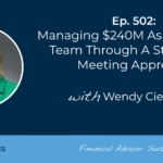 managing-$240m-as-a-3-person-team-through-a-structured-meeting-approach:-#fasuccess-ep-502-with-wendy-ciehanski