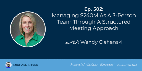 managing-$240m-as-a-3-person-team-through-a-structured-meeting-approach:-#fasuccess-ep-502-with-wendy-ciehanski