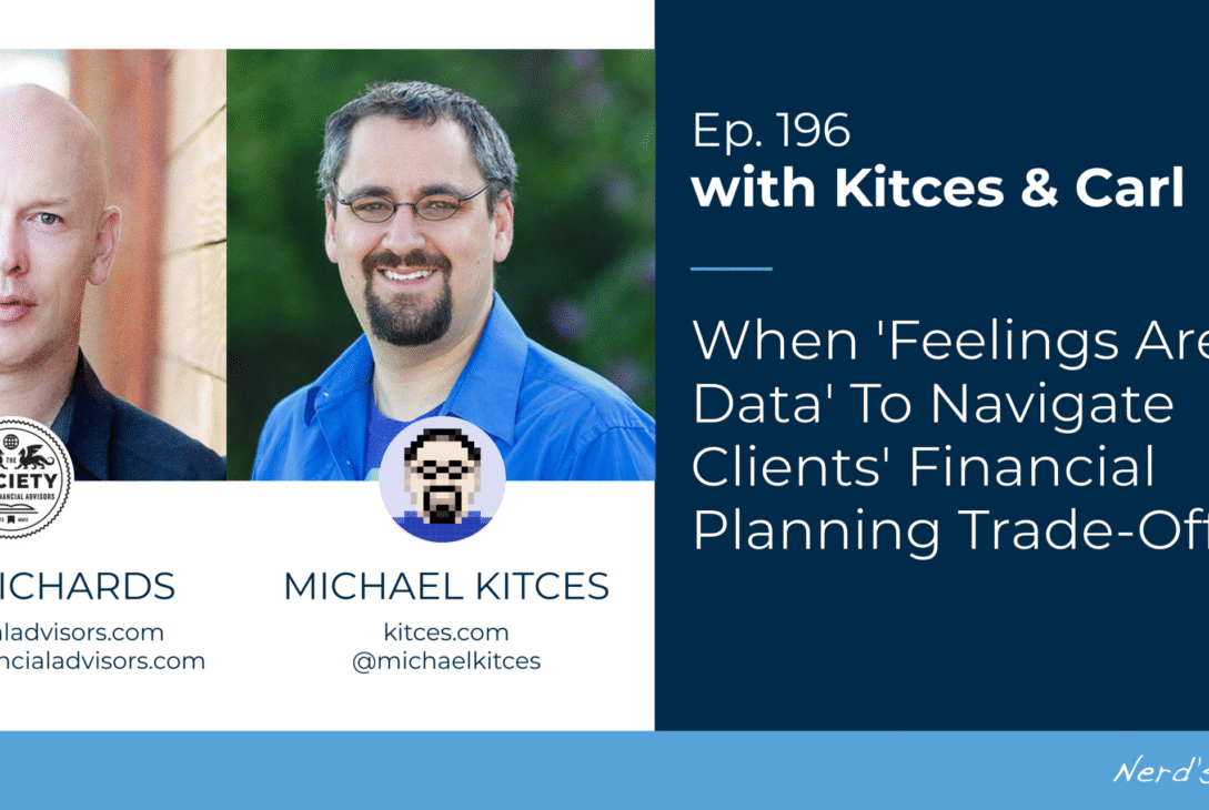 when-‘feelings-are-data’-to-navigate-clients’-financial-planning-trade-offs:-kitces-&-carl-196