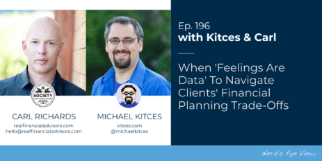 when-‘feelings-are-data’-to-navigate-clients’-financial-planning-trade-offs:-kitces-&-carl-196