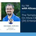 the-temptation-to-take-on-more-clients-to-build-(3x)-enterprise-value:-kitces-&-carl-198