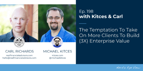 the-temptation-to-take-on-more-clients-to-build-(3x)-enterprise-value:-kitces-&-carl-198